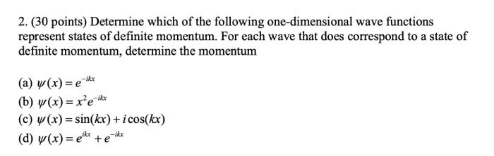2 30 Points Determine Which Of The Following One Dimensional Wave Functions Represent States Of Definite Momentum Fo 1