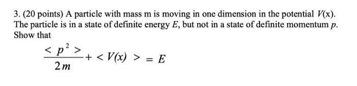 3 20 Points A Particle With Mass M Is Moving In One Dimension In The Potential V X The Particle Is In A State Of De 1