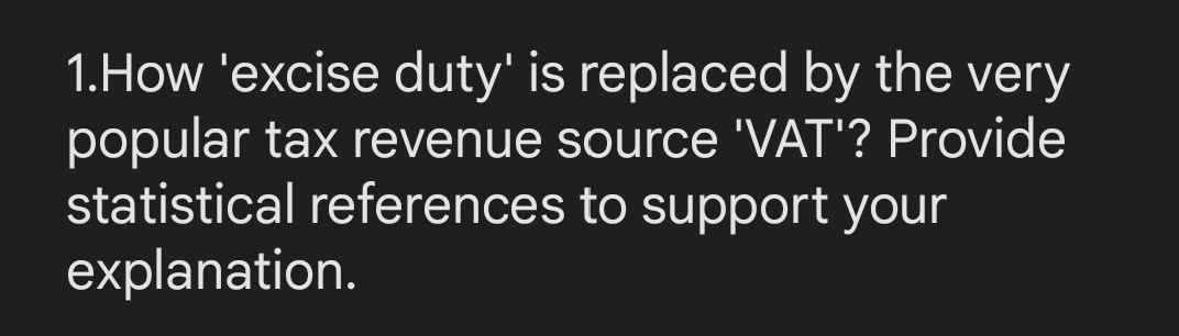 1 How Excise Duty Is Replaced By The Very Popular Tax Revenue Source Vat Provide Statistical References To Support 1