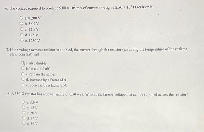 6 The Voltage Required To Produce 5 00 X 102 Ma Of Current Through A 2 50 X 10 2 Resistor Is O A 0 200 V B 5 00 V O 1