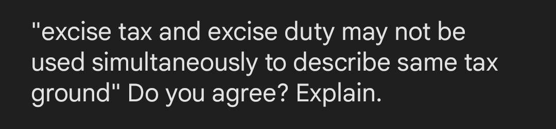 Excise Tax And Excise Duty May Not Be Used Simultaneously To Describe Same Tax Ground Do You Agree Explain 1