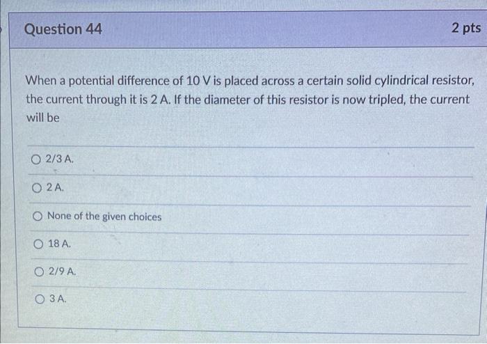 Question 44 When A Potential Difference Of 10 V Is Placed Across A Certain Solid Cylindrical Resistor The Current Throu 1