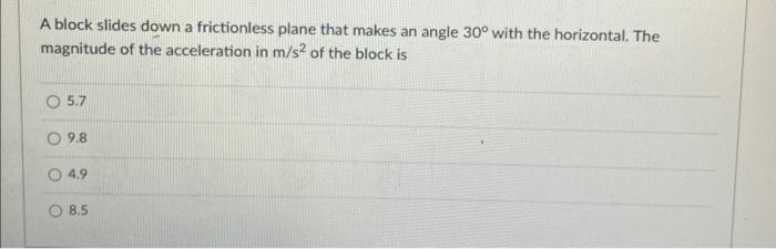 A Block Slides Down A Frictionless Plane That Makes An Angle 30 With The Horizontal The Magnitude Of The Acceleration 1