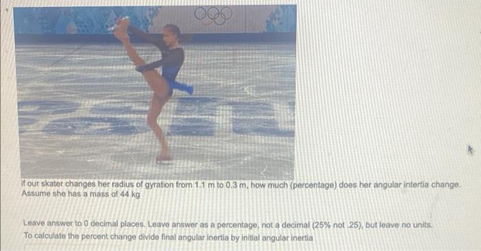 Oqo If Our Skater Changes Her Radius Of Gyration From 1 1 M To 0 3 M How Much Percentage Does Her Angular Intertia Ch 1