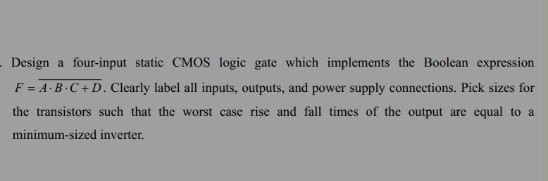 Design A Four Input Static Cmos Logic Gate Which Implements The Boolean Expression F A B C D Clearly Label All In 1