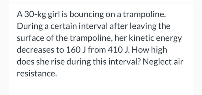A 30 Kg Girl Is Bouncing On A Trampoline During A Certain Interval After Leaving The Surface Of The Trampoline Her Kin 1