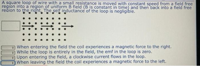 A Square Loop Of Wire With A Small Resistance Is Moved With Constant Speed From A Field Free Region Into A Region Of Uni 1