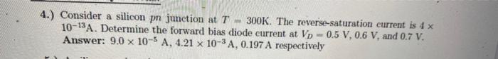 4 Consider A Silicon Pn Junction At T 300k The Reverse Saturation Current Is 4 X 10 13a Determine The Forward Bias D 1