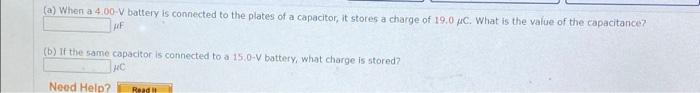 A When A 4 00 V Battery Is Connected To The Plates Of A Capacitor It Stores A Charge Of 19 0 Uc What Is The Value Of 1