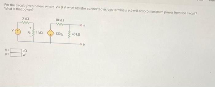 For The Circuit Given Below Where V 9 V What Resistor Connected Across Terminals Ab Will Absorb Maximum Power From The 1