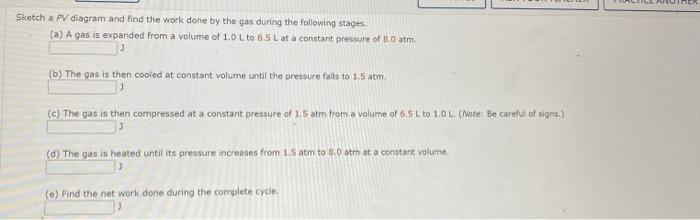 Sketch A Pv Diagram And Find The Work Done By The Gas During The Following Stages A A Gas Is Expanded From A Volume O 1