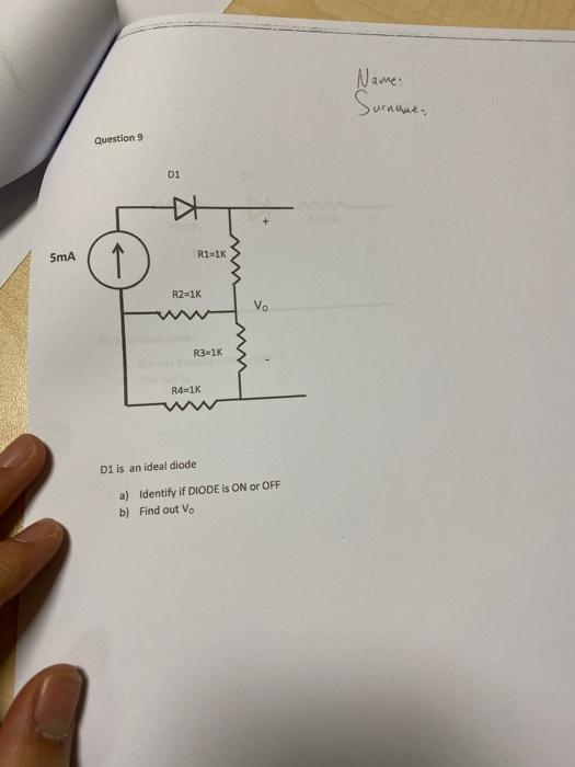 Name Surname Question 9 D1 5ma 1 R1 1k R2 1k Vo R3 1k R4 1k D1 Is An Ideal Diode A Identify If Diode Is On Or Off B F 1