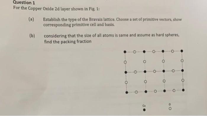 Question 1 For The Copper Oxide 2d Layer Shown In Fig 1 A B Establish The Type Of The Bravais Lattice Choose A Se 1