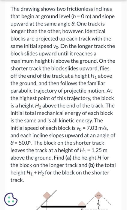 The Drawing Shows Two Frictionless Inclines That Begin At Ground Level H 0 M And Slope Upward At The Same Angle 8 On 1