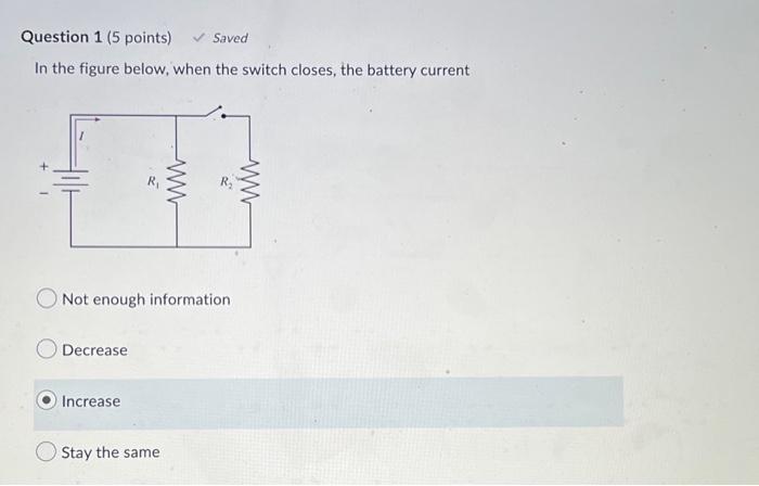 Question 1 5 Points Saved In The Figure Below When The Switch Closes The Battery Current Decrease Not Enough Infor 1