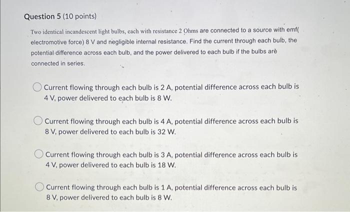 Question 5 10 Points Two Identical Incandescent Light Bulbs Each With Resistance 2 Ohms Are Connected To A Source Wit 1