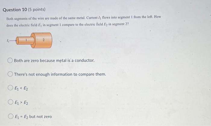 Question 10 5 Points Both Segments Of The Wire Are Made Of The Same Metal Current Flows Into Segment 1 From The Lef 1