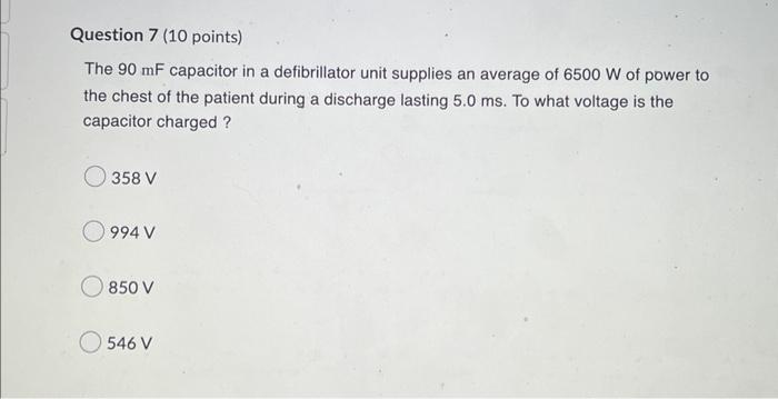 Question 7 10 Points The 90 Mf Capacitor In A Defibrillator Unit Supplies An Average Of 6500 W Of Power To The Chest O 1