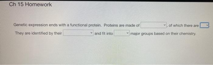 Ch 15 Homework Genetic Expression Ends With A Functional Protein Proteins Are Made Of They Are Identified By Their V An 1