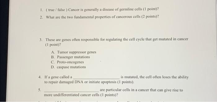1 True False Cancer Is Generally A Disease Of Germline Cells 1 Point 2 What Are The Two Fundamental Properties Of 1