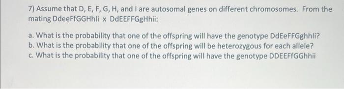 7 Assume That D E F G H And I Are Autosomal Genes On Different Chromosomes From The Mating Ddeeffgghhli X Ddeeffg 1