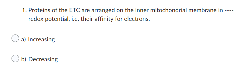1 Proteins Of The Etc Are Arranged On The Inner Mitochondrial Membrane In Redox Potential I E Their Affinity For Elec 1