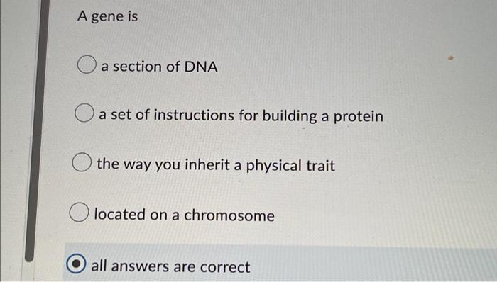 A Gene Is A Section Of Dna A Set Of Instructions For Building A Protein The Way You Inherit A Physical Trait O Located O 1