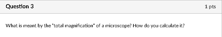 Question 3 What Is Meant By The Total Magnification Of A Microscope How Do You Calculate It 1 Pts Question 4 What Do 1