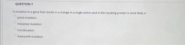 Question 7 A Mutation In A Gene That Results In A Change In A Single Amino Aicd In The Resulting Protein Is Most Likely 1