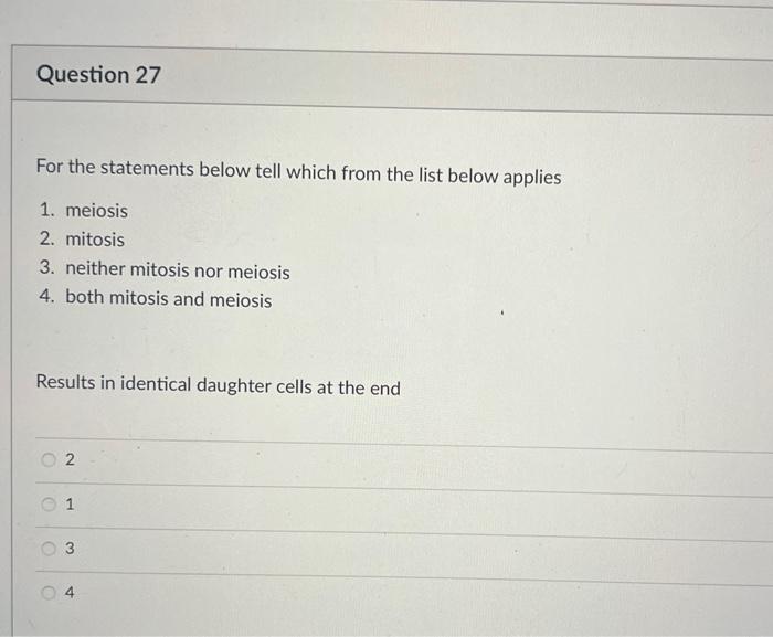 Question 27 For The Statements Below Tell Which From The List Below Applies 1 Meiosis 2 Mitosis 3 Neither Mitosis Nor 1