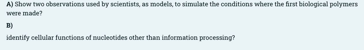 A Show Two Observations Used By Scientists As Models To Simulate The Conditions Where The First Biological Polymers W 1