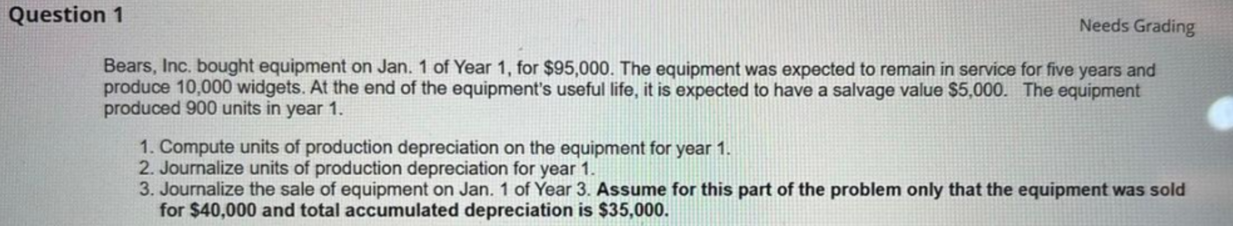 Question 1 Needs Grading Bears Inc Bought Equipment On Jan 1 Of Year 1 For 95 000 The Equipment Was Expected To Re 1