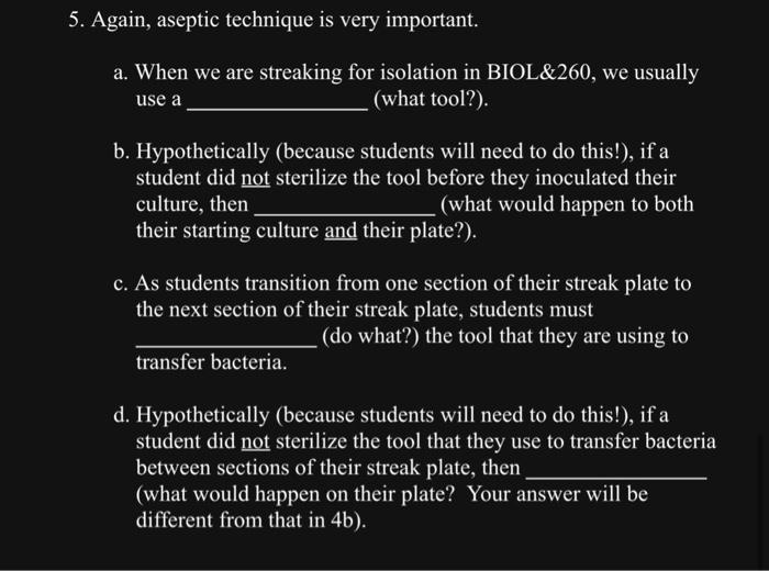 5 Again Aseptic Technique Is Very Important A When We Are Streaking For Isolation In Biol 260 We Usually Use A Wha 1