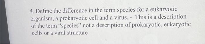 4 Define The Difference In The Term Species For A Eukaryotic Organism A Prokaryotic Cell And A Virus This Is A Desc 1