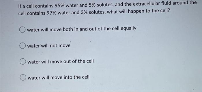 If A Cell Contains 95 Water And 5 Solutes And The Extracellular Fluid Around The Cell Contains 97 Water And 3 Solut 1