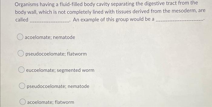Organisms Having A Fluid Filled Body Cavity Separating The Digestive Tract From The Body Wall Which Is Not Completely L 1