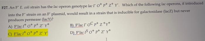F27 An F E Coli Strain Has The Lac Operon Genotype Lac Ro Pt Z Y Which Of The Following Lac Operons If Introduced I 1