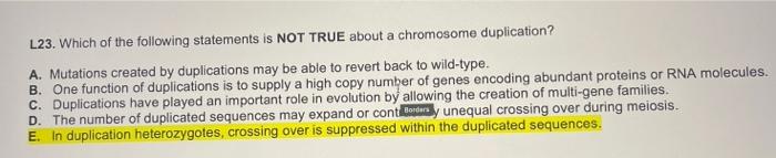 L23 Which Of The Following Statements Is Not True About A Chromosome Duplication A Mutations Created By Duplications 1