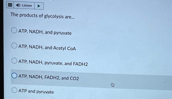 Listen The Products Of Glycolysis Are Atp Nadh And Pyruvate Atp Nadh And Acetyl Coa Atp Nadh Pyruvate And Fadh 1