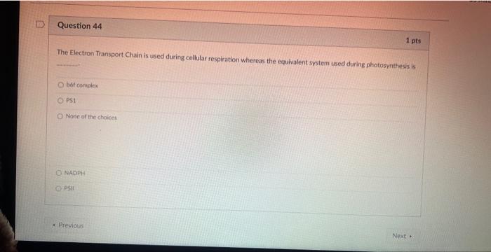Question 44 The Electron Transport Chain Is Used During Cellular Respiration Whereas The Equivalent System Used During P 1