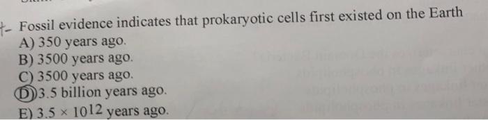 Fossil Evidence Indicates That Prokaryotic Cells First Existed On The Earth A 350 Years Ago B 3500 Years Ago C 3500 1