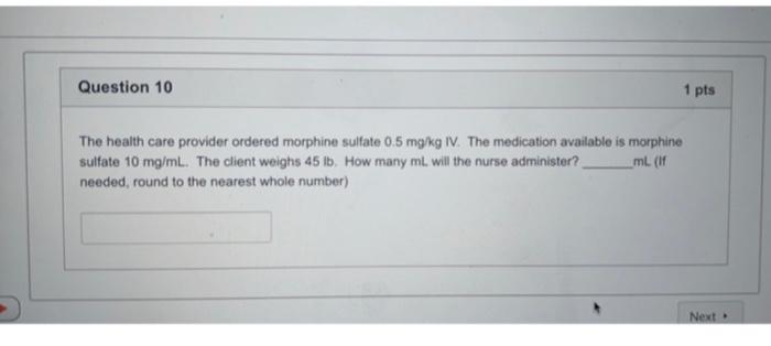Question 10 The Health Care Provider Ordered Morphine Sulfate 0 5 Mg Kg Iv The Medication Available Is Morphine Sulfate 1