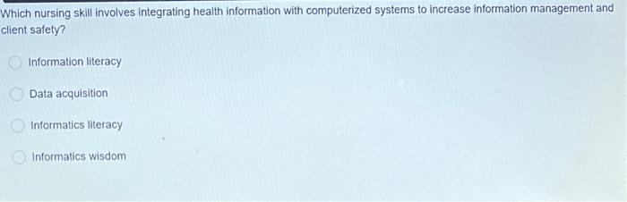 Which Nursing Skill Involves Integrating Health Information With Computerized Systems To Increase Information Management 1