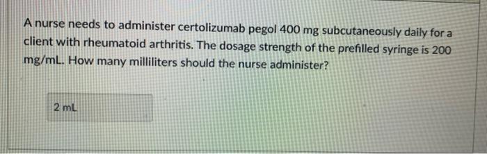 A Nurse Needs To Administer Certolizumab Pegol 400 Mg Subcutaneously Daily For A Client With Rheumatoid Arthritis The D 1
