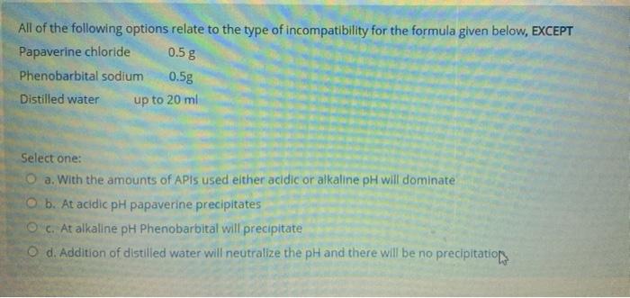 All Of The Following Options Relate To The Type Of Incompatibility For The Formula Given Below Except Papaverine Chlori 1