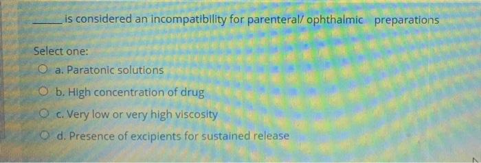 Is Considered An Incompatibility For Parenteral Ophthalmic Preparations Select One O A Paratonic Solutions Ob High C 1