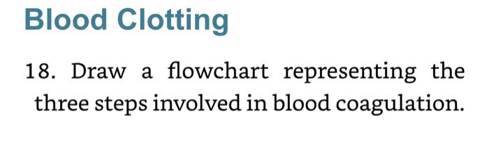 Blood Clotting 18 Draw A Flowchart Representing The Three Steps Involved In Blood Coagulation 1