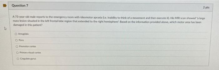 Question 7 A73 Year Old Male Reports To The Emergency Room With Ideomotor Apraxia E Inability To Think Of A Movement A 1