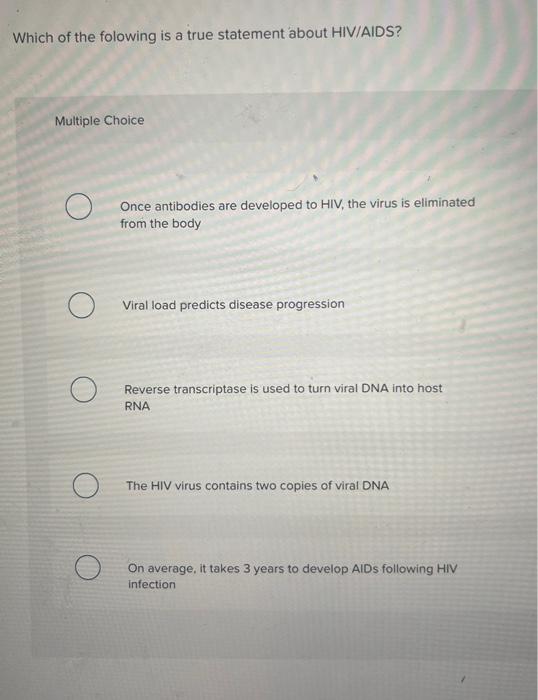 Which Of The Folowing Is A True Statement About Hiv Aids Multiple Choice O Once Antibodies Are Developed To Hiv The Vi 1