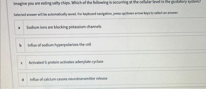 Imagine You Are Eating Salty Chips Which Of The Following Is Occurring At The Cellular Level In The Gustatory System S 1